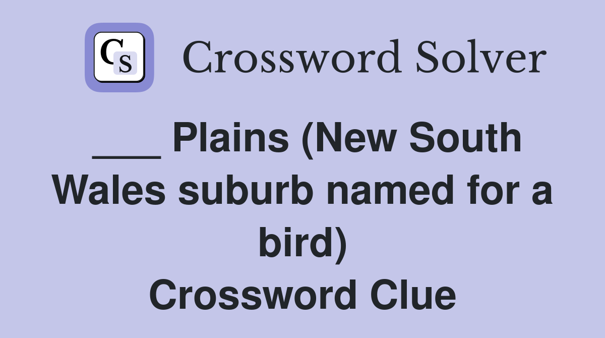Plains (New South Wales suburb named for a bird) Crossword Clue